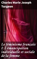 eBook: Le féminisme français I: L'émancipation individuelle et sociale de la femme