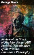 eBook: Review of the Work of Mr John Stuart Mill Entitled, 'Examination of Sir William Hamilton's Philosoph