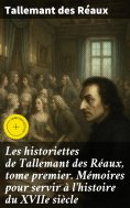 eBook: Les historiettes de Tallemant des Réaux, tome premier. Mémoires pour servir à l'histoire du XVIIe si