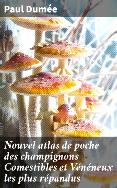 eBook: Nouvel atlas de poche des champignons Comestibles et Vénéneux les plus répandus