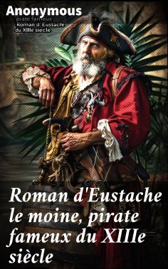 eBook: Roman d'Eustache le moine, pirate fameux du XIIIe siècle