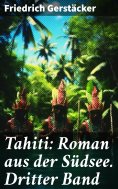 eBook: Tahiti: Roman aus der Südsee. Dritter Band