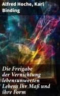 eBook: Die Freigabe der Vernichtung lebensunwerten Lebens Ihr Maß und ihre Form