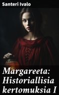 ebook: Margareeta: Historiallisia kertomuksia I