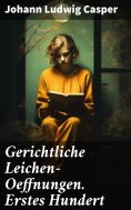 eBook: Gerichtliche Leichen-Oeffnungen. Erstes Hundert