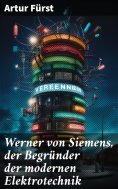 eBook: Werner von Siemens, der Begründer der modernen Elektrotechnik