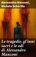 eBook: Le tragedie, gl'inni sacri e le odi di Alessandro Manzoni
