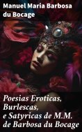 ebook: Poesias Eroticas, Burlescas, e Satyricas de M.M. de Barbosa du Bocage