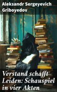 eBook: Verstand schafft Leiden: Schauspiel in vier Akten