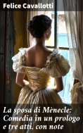 eBook: La sposa di Mènecle: Comedia in un prologo e tre atti, con note