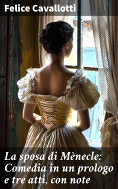 eBook: La sposa di Mènecle: Comedia in un prologo e tre atti, con note