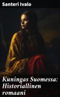 ebook: Kuningas Suomessa: Historiallinen romaani