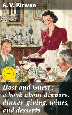 eBook: Host and Guest : a book about dinners, dinner-giving, wines, and desserts