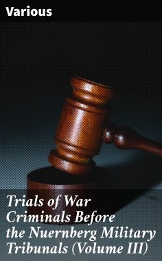 eBook: Trials of War Criminals Before the Nuernberg Military Tribunals (Volume III)