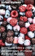 eBook: Instrvcçam sobre a cvltvra das amoreiras, & criaçaõ dos bichos da seda