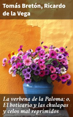 ebook: La verbena de la Paloma; o, El boticario y las chulapas y celos mal reprimidos