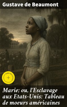 eBook: Marie; ou, l'Esclavage aux Etats-Unis: Tableau de moeurs américaines