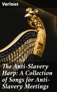 eBook: The Anti-Slavery Harp: A Collection of Songs for Anti-Slavery Meetings