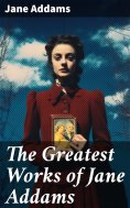 ebook: The Greatest Works of Jane Addams