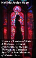 eBook: Woman, Church and State: A Historical Account of the Status of Woman Through the Christian Ages With