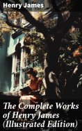 ebook: The Complete Works of Henry James (Illustrated Edition)