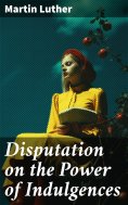 eBook: Disputation on the Power of Indulgences