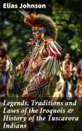 eBook: Legends, Traditions and Laws of the Iroquois & History of the Tuscarora Indians