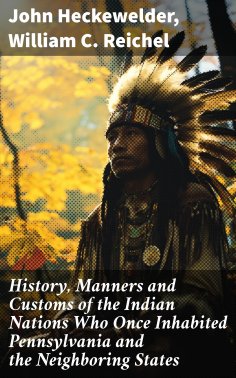 eBook: History, Manners and Customs of the Indian Nations Who Once Inhabited Pennsylvania and the Neighbori