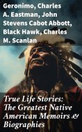 eBook: True Life Stories: The Greatest Native American Memoirs & Biographies