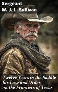 eBook: Twelve Years in the Saddle for Law and Order on the Frontiers of Texas