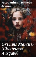 ebook: Grimms Märchen (Illustrierte Ausgabe)