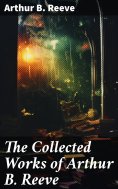eBook: The Collected Works of Arthur B. Reeve