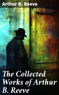 eBook: The Collected Works of Arthur B. Reeve