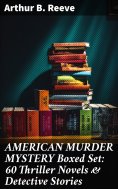 eBook: AMERICAN MURDER MYSTERY Boxed Set: 60 Thriller Novels & Detective Stories