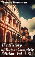 eBook: The History of Rome (Complete Edition: Vol. 1-5)