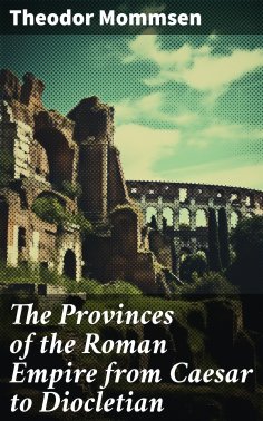 ebook: The Provinces of the Roman Empire from Caesar to Diocletian