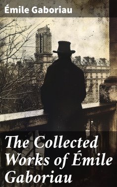 eBook: The Collected Works of Émile Gaboriau