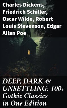 ebook: DEEP, DARK & UNSETTLING: 100+ Gothic Classics in One Edition