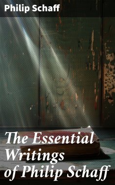 eBook: The Essential Writings of Philip Schaff