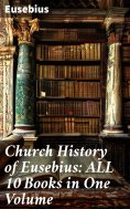 eBook: Church History of Eusebius: ALL 10 Books in One Volume