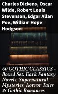 eBook: 60 GOTHIC CLASSICS - Boxed Set: Dark Fantasy Novels, Supernatural Mysteries, Horror Tales & Gothic R