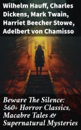 eBook: Beware The Silence: 560+ Horror Classics, Macabre Tales & Supernatural Mysteries