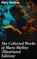 ebook: The Collected Works of Mary Shelley (Illustrated Edition)