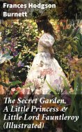 eBook: The Secret Garden, A Little Princess & Little Lord Fauntleroy (Illustrated)