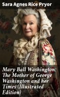 ebook: Mary Ball Washington: The Mother of George Washington and her Times (Illustrated Edition)