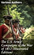 eBook: The U.S. Army Campaigns of the War of 1812 (Illustrated Edition)