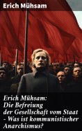 ebook: Erich Mühsam: Die Befreiung der Gesellschaft vom Staat - Was ist kommunistischer Anarchismus?
