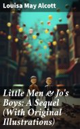 ebook: Little Men & Jo's Boys: A Sequel (With Original Illustrations)