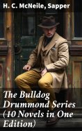 eBook: The Bulldog Drummond Series (10 Novels in One Edition)