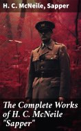 eBook: The Complete Works of H. C. McNeile "Sapper"